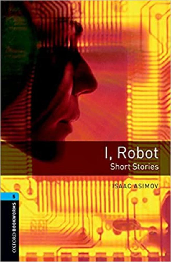 Oxford Bookworms 5. I, Robot - Short Stories