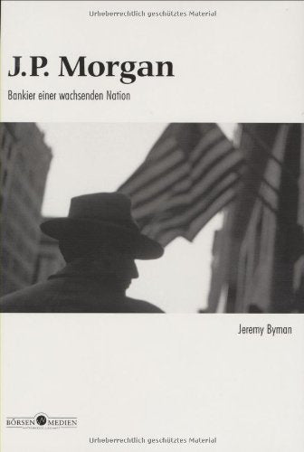 J. P. Morgan. Bankier einer wachsenden Nation