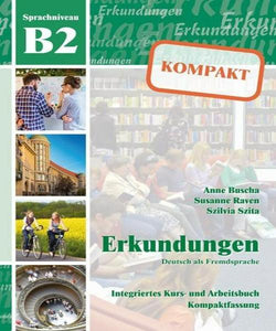 Erkundungen Deutsch als Fremdsprache KOMPAKT B2 Integriertes Kurs- und Arbeitsbuch
