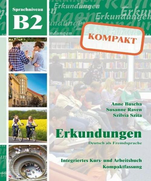 Erkundungen Deutsch als Fremdsprache KOMPAKT B2 Integriertes Kurs- und Arbeitsbuch