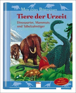 Mein erstes Bilderwissen. Tiere der Urzeit: Dinosaurier, Mammuts und Säbelzahntiger (Zustand: sehr gut)