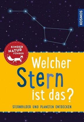 Welcher Stern ist das? Kindernaturführer, 7 - 10 Jahre