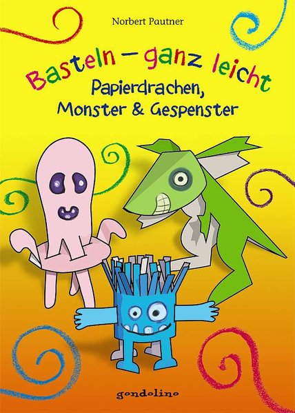 Basteln – ganz leicht Papierdrachen, Monster & Gespenster, ab 4 Jahren