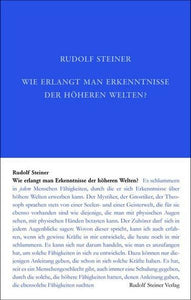 Wie erlangt man Erkenntnisse der höheren Welten? - Rudolf Steiner