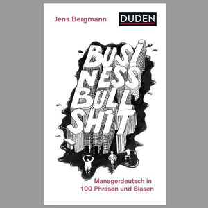 Business Bullshit  Managerdeutsch in 100 Blasen und Phrasen